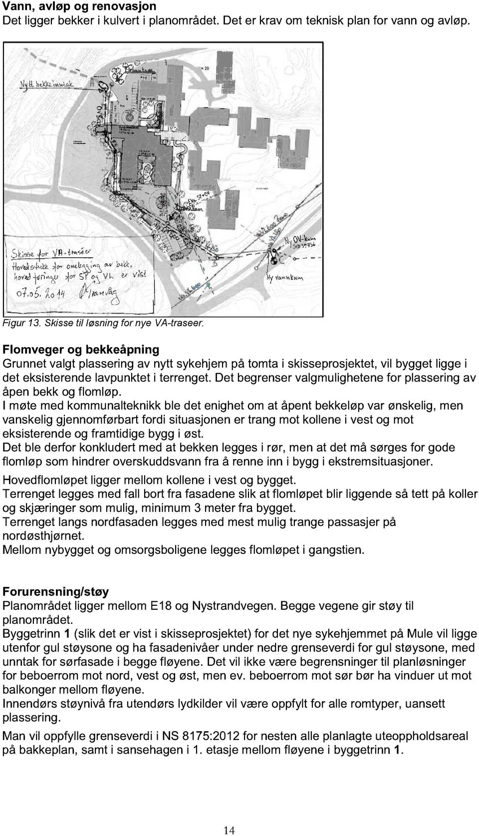 Det begrenser valgmulighetene for plassering av åpen bekk og flomløp.