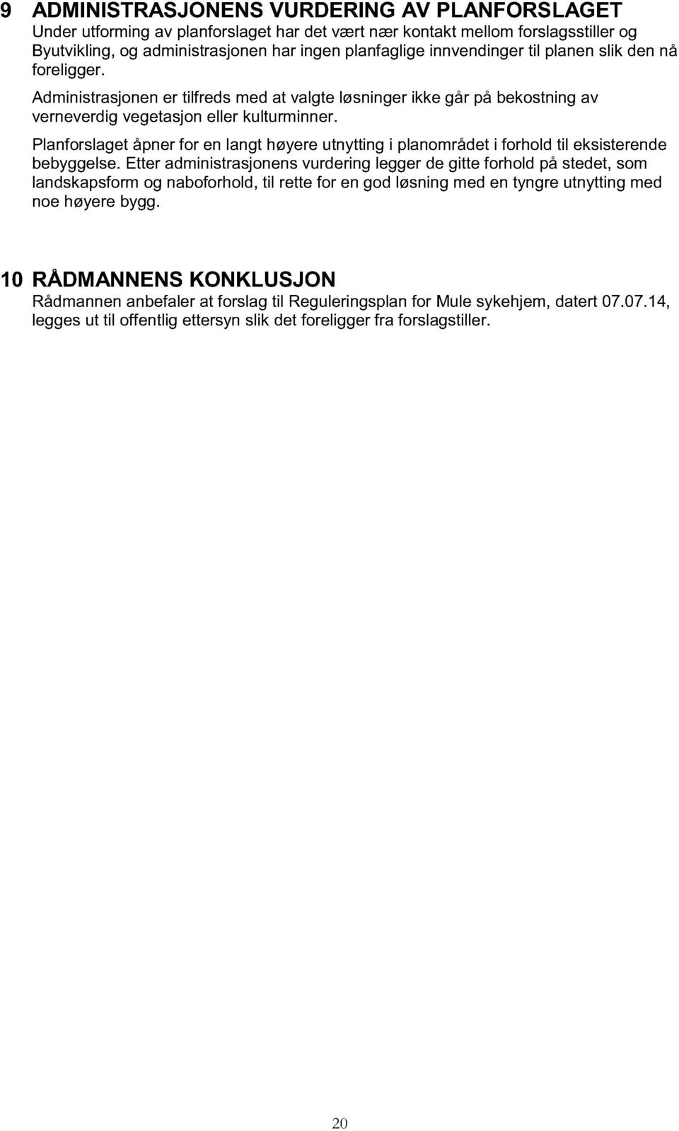 Planforslaget åpner for en langt høyere utnytting i planområdet i forhold til eksisterende bebyggelse.