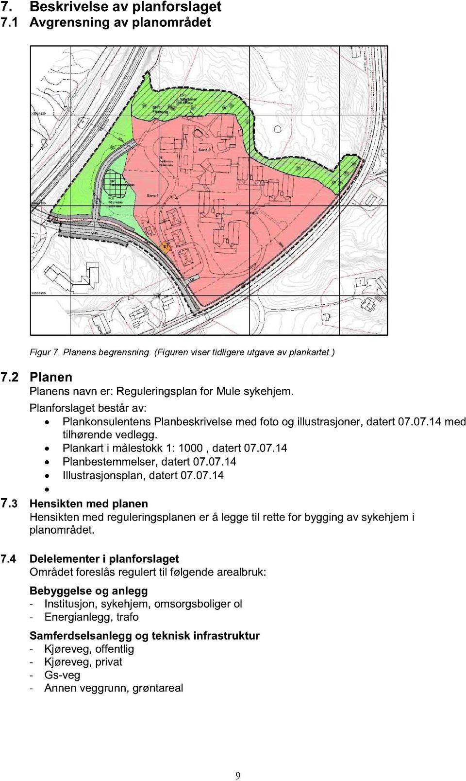 Plankart i målestokk 1: 1000, datert 07.07.14 Planbestemmelser, datert 07.07.14 Illustrasjonsplan, datert 07.07.14 7.