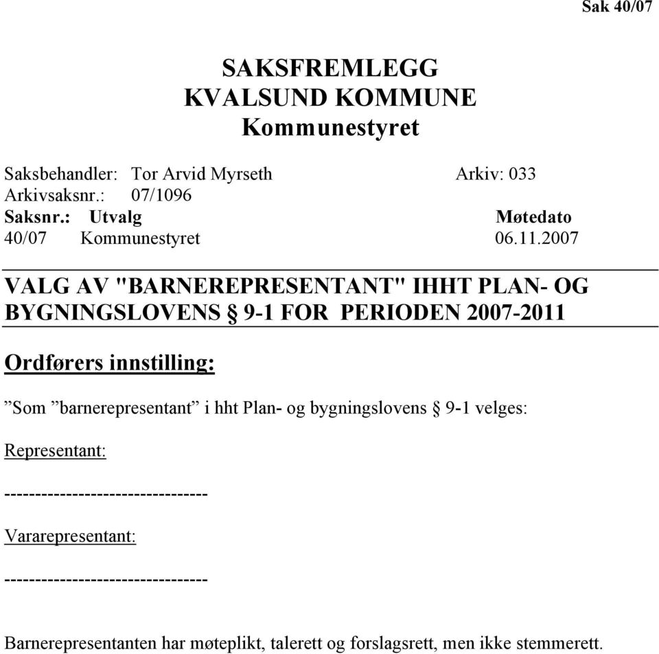 2007 VALG AV "BARNEREPRESENTANT" IHHT PLAN- OG BYGNINGSLOVENS 9-1 FOR PERIODEN 2007-2011 Ordførers innstilling: Som