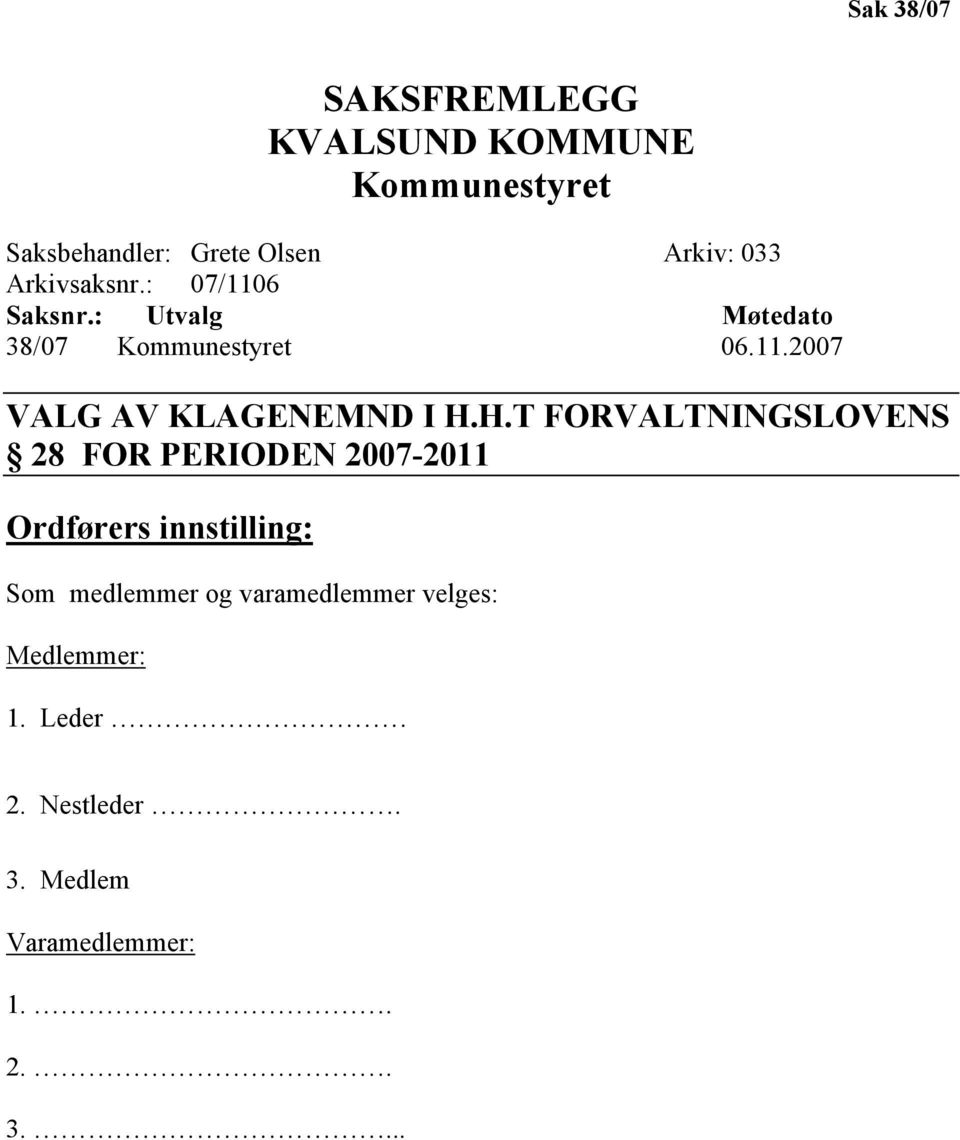 H.T FORVALTNINGSLOVENS 28 FOR PERIODEN 2007-2011 Ordførers innstilling: Som medlemmer og