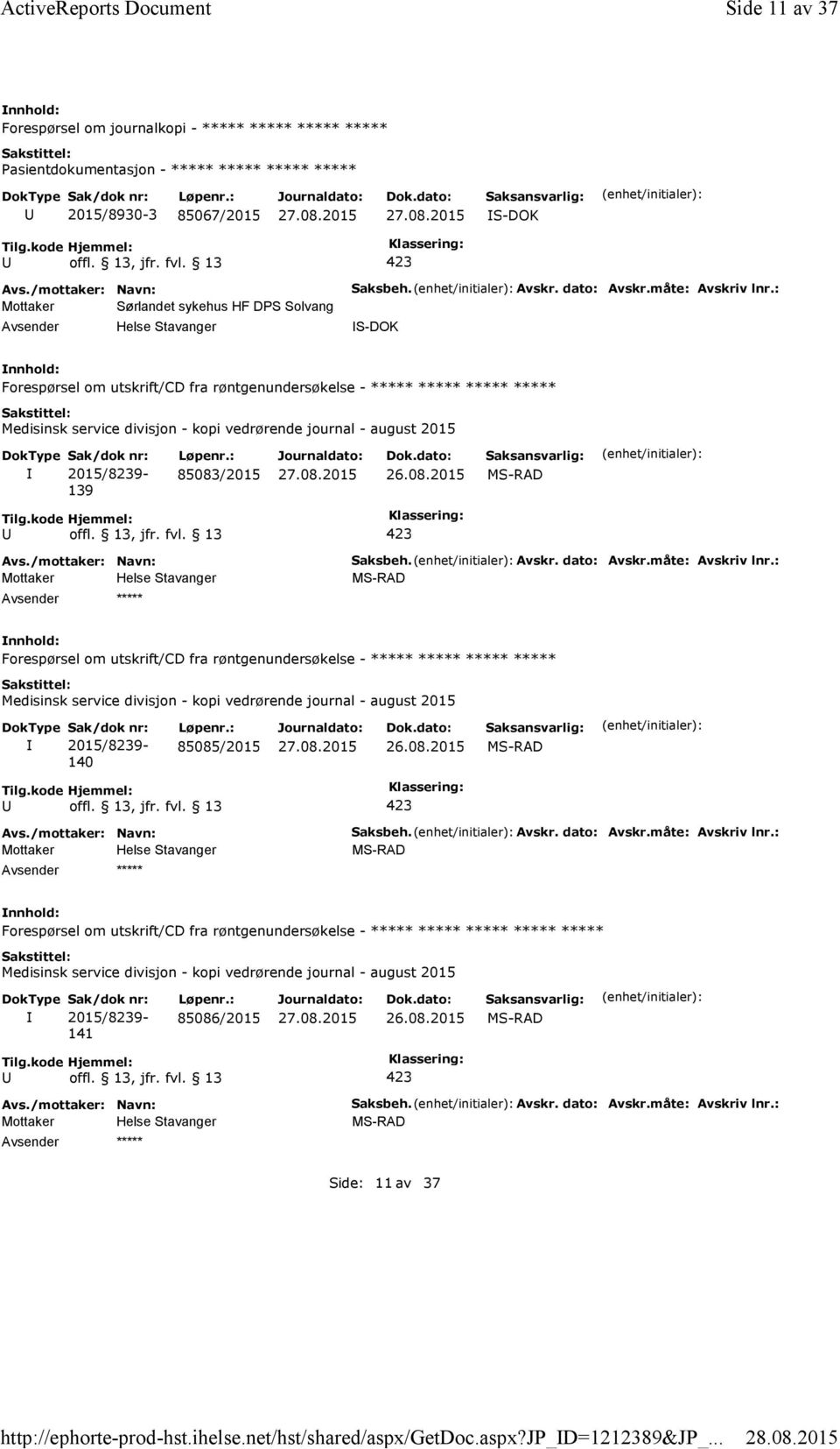 måte: Avskriv lnr.: S-DOK Forespørsel om utskrift/cd fra røntgenundersøkelse - Medisinsk service divisjon - kopi vedrørende journal - august 2015 2015/8239-139 85083/2015 MS-RAD Saksbeh. Avskr. dato: Avskr.