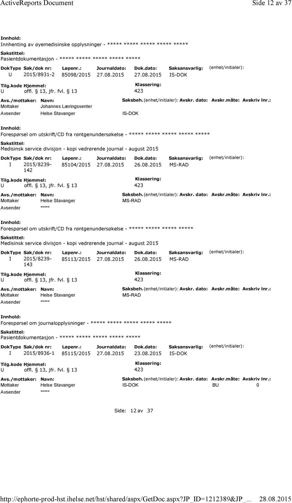 måte: Avskriv lnr.: S-DOK Forespørsel om utskrift/cd fra røntgenundersøkelse - Medisinsk service divisjon - kopi vedrørende journal - august 2015 2015/8239-142 85104/2015 MS-RAD Saksbeh. Avskr. dato: Avskr.