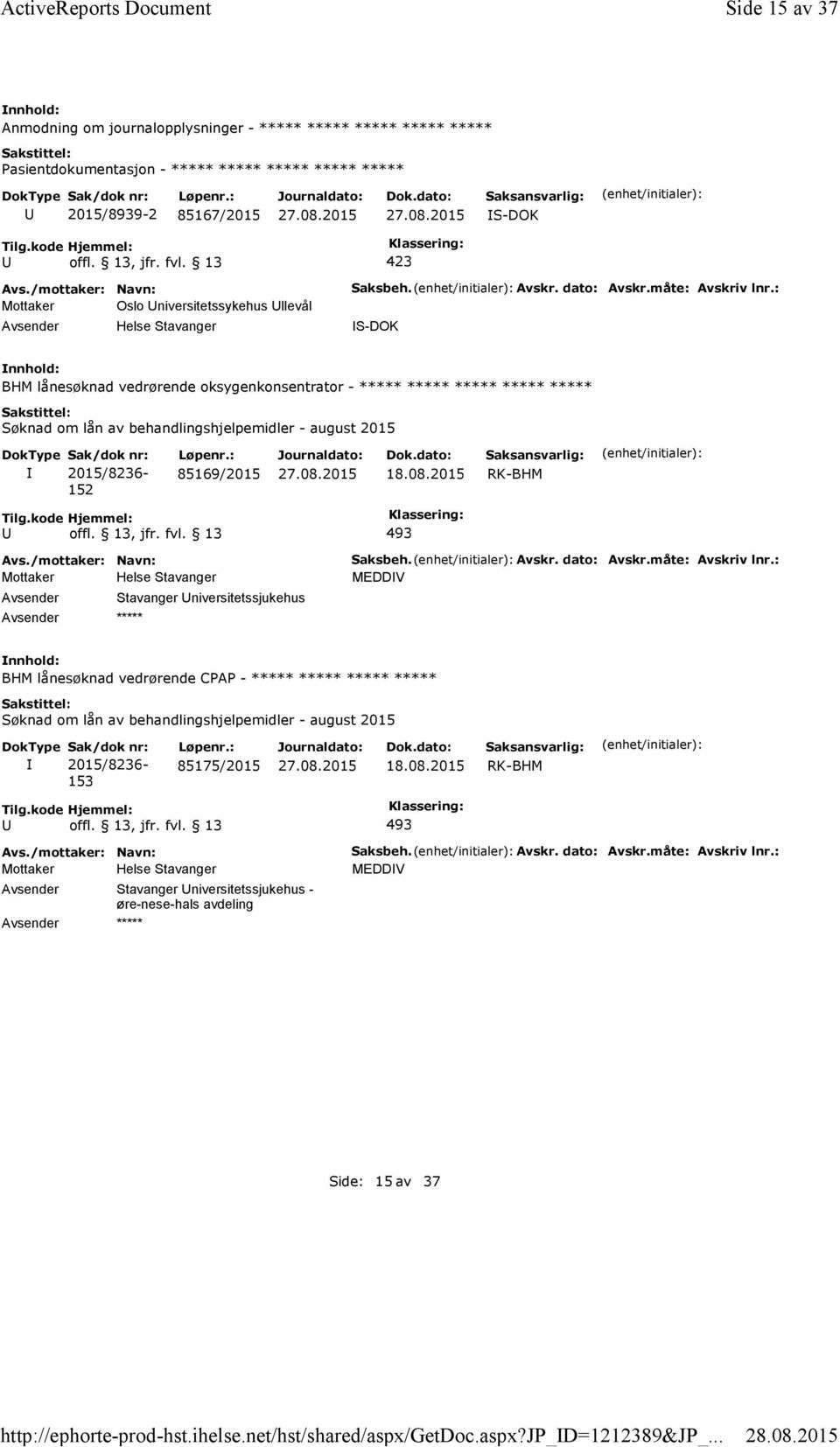 Stavanger Saksbeh. Avskr. dato: Avskr.måte: Avskriv lnr.: S-DOK BHM lånesøknad vedrørende oksygenkonsentrator - 152 85169/2015 18.08.