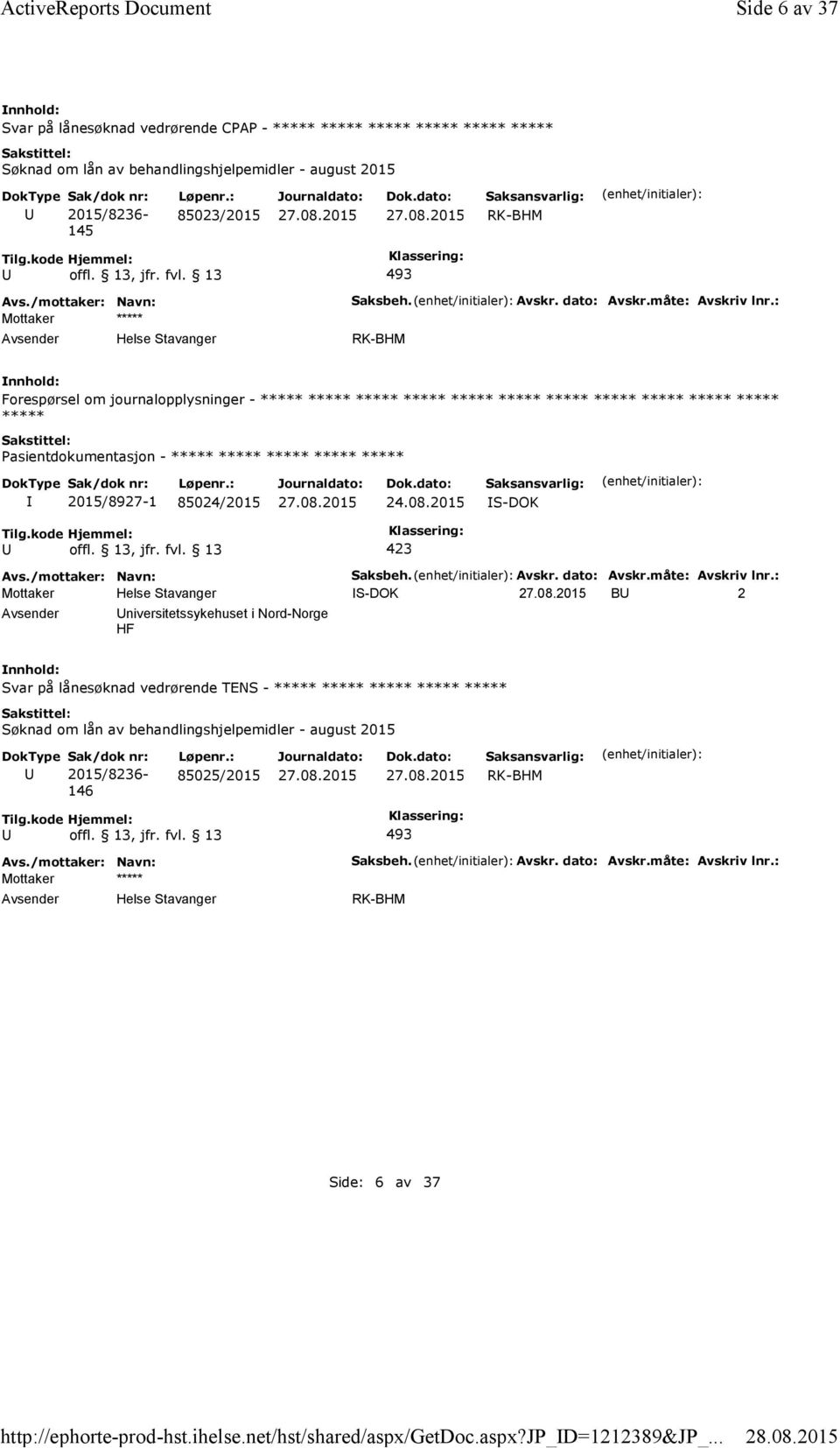 : Forespørsel om journalopplysninger - Pasientdokumentasjon - 2015/8927-1 85024/2015 24.08.2015 S-DOK Saksbeh. Avskr. dato: Avskr.