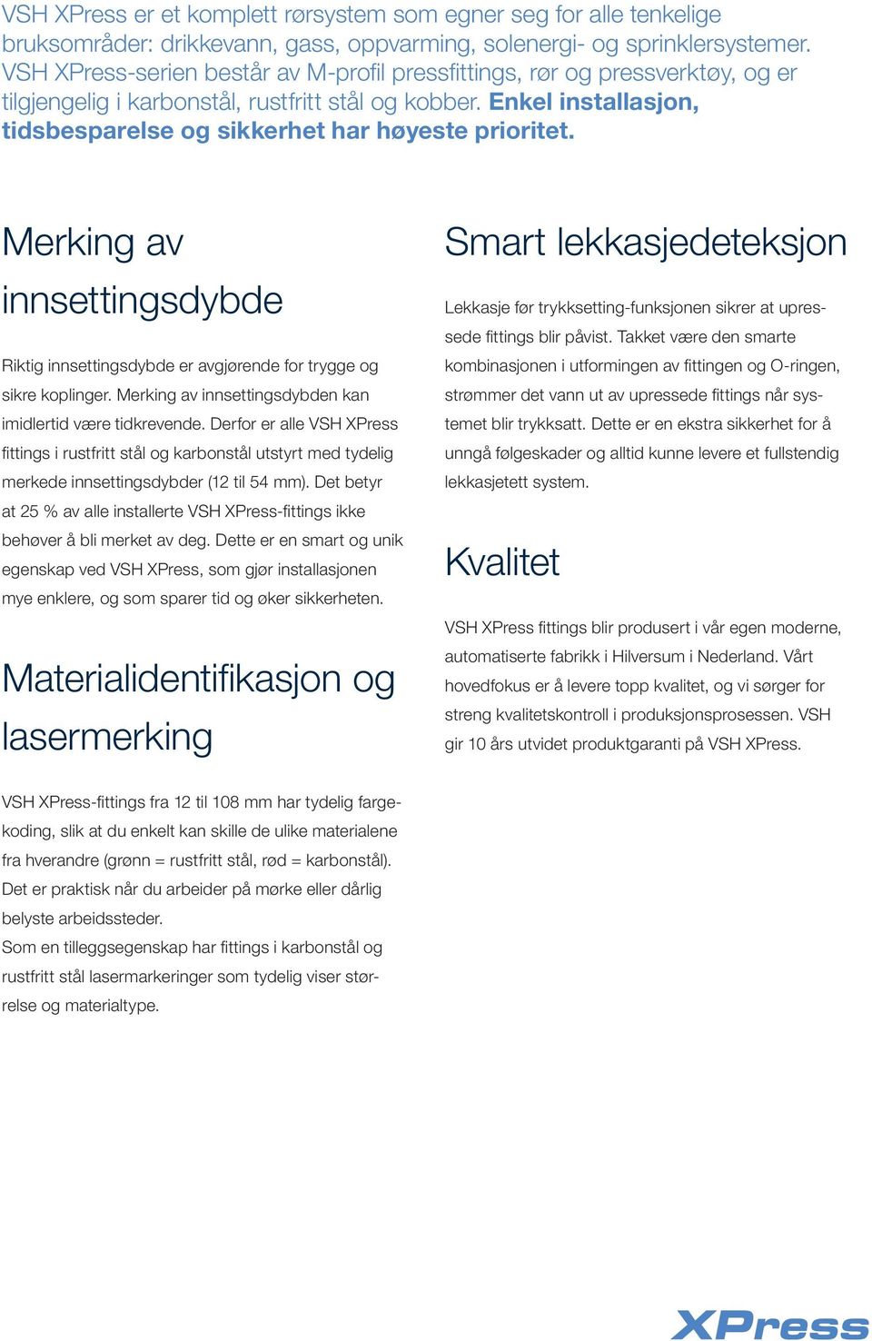 Enkel installasjon, tidsbesparelse og sikkerhet har høyeste prioritet. Merking av innsettingsdybde Riktig innsettingsdybde er avgjørende for trygge og sikre koplinger.