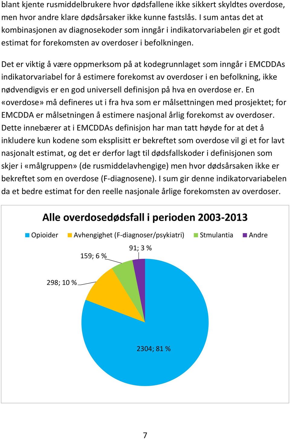 Det er viktig å være oppmerksom på at kodegrunnlaget som inngår i EMCDDAs indikatorvariabel for å estimere forekomst av overdoser i en befolkning, ikke nødvendigvis er en god universell definisjon på