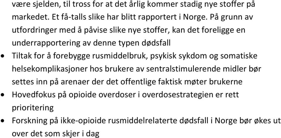 rusmiddelbruk, psykisk sykdom og somatiske helsekomplikasjoner hos brukere av sentralstimulerende midler bør settes inn på arenaer der det offentlige