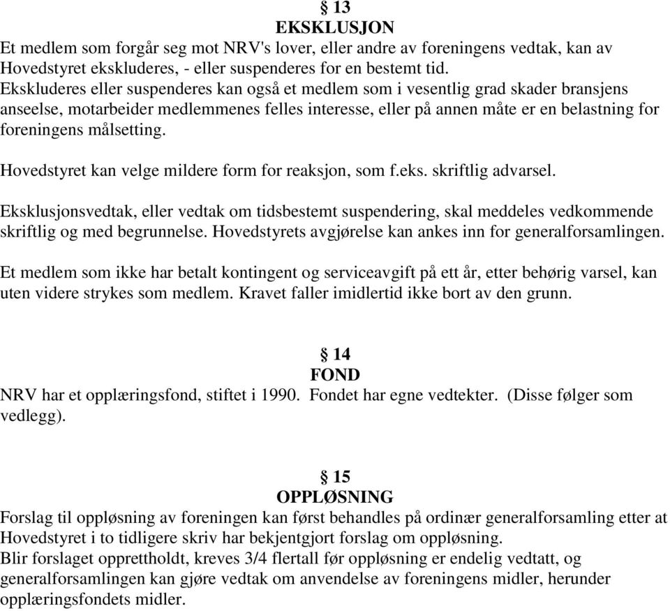 målsetting. Hovedstyret kan velge mildere form for reaksjon, som f.eks. skriftlig advarsel.