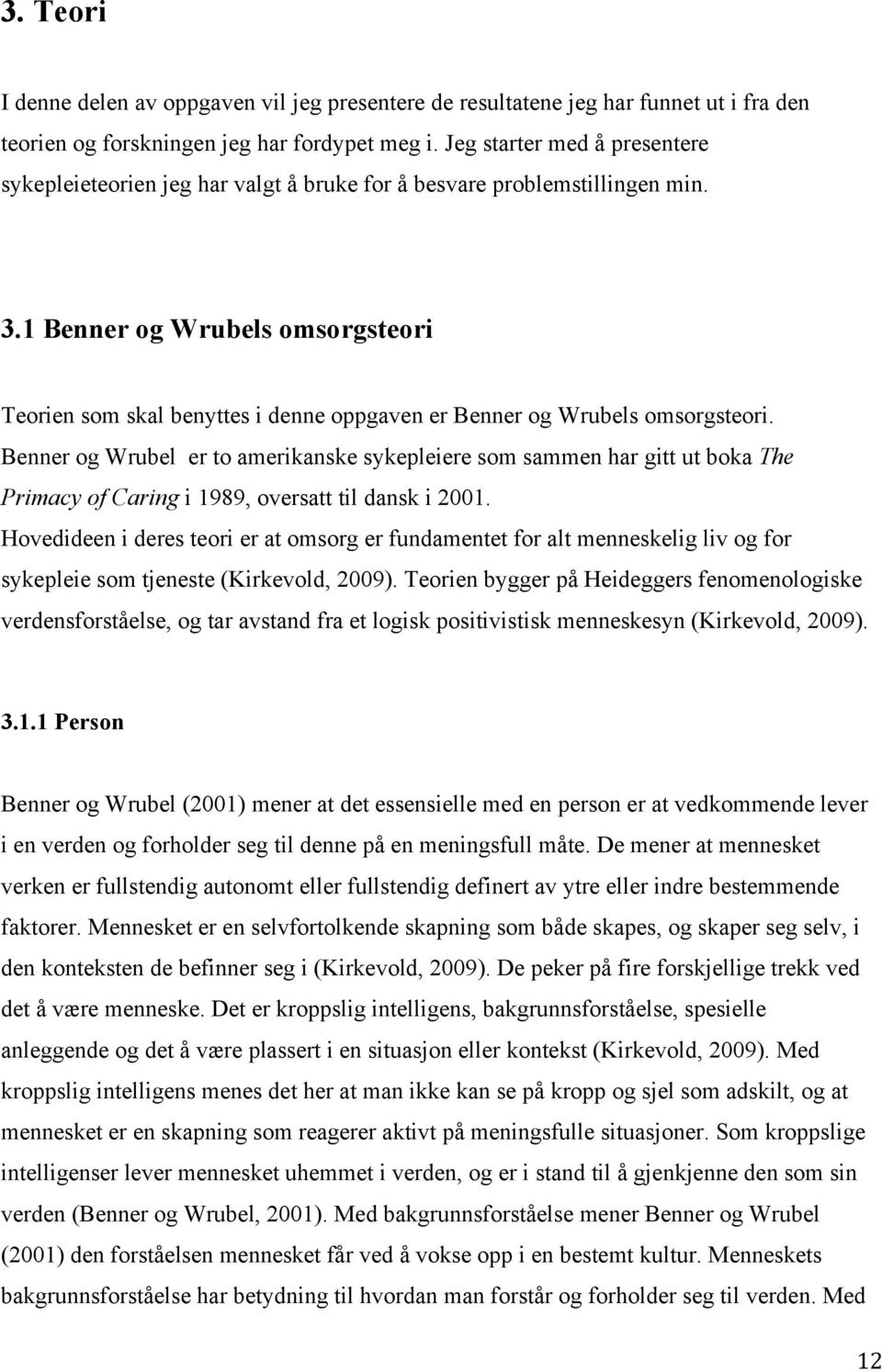 1 Benner og Wrubels omsorgsteori Teorien som skal benyttes i denne oppgaven er Benner og Wrubels omsorgsteori.