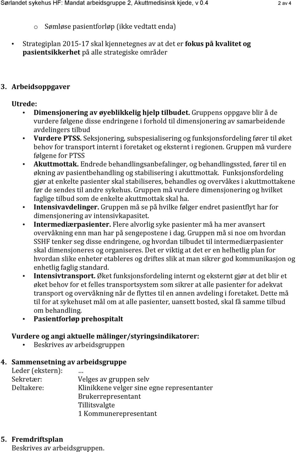 Arbeidsoppgaver Utrede: Dimensjonering av øyeblikkelig hjelp tilbudet.