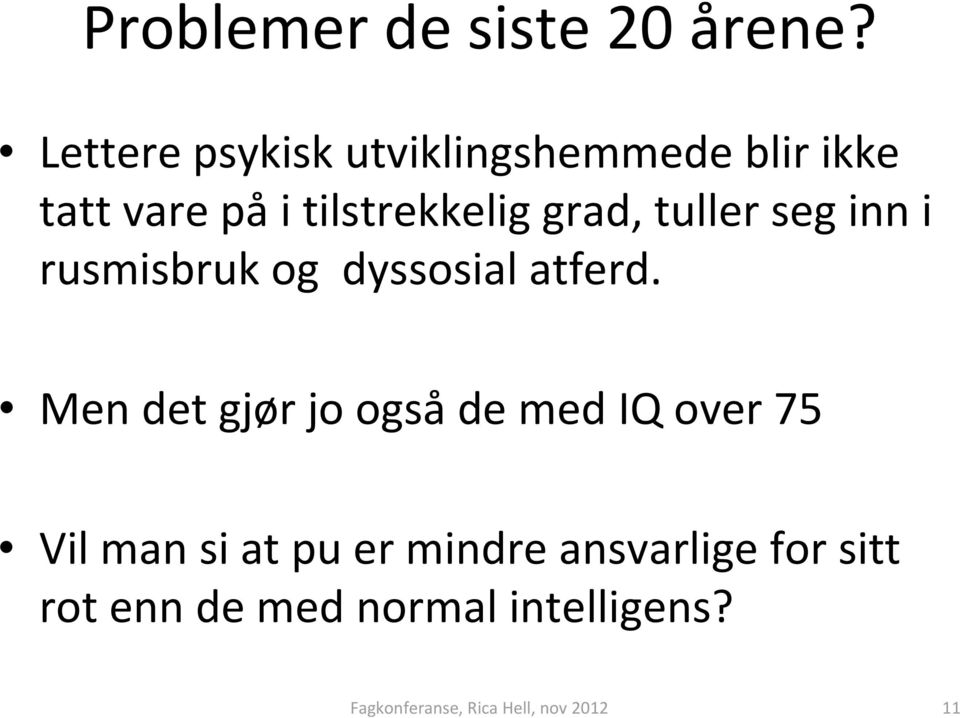 tilstrekkelig grad, tuller seg inn i rusmisbruk og dyssosial atferd.