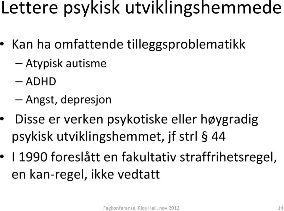 verken psykotiske eller høygradig psykisk utviklingshemmet, jf strl