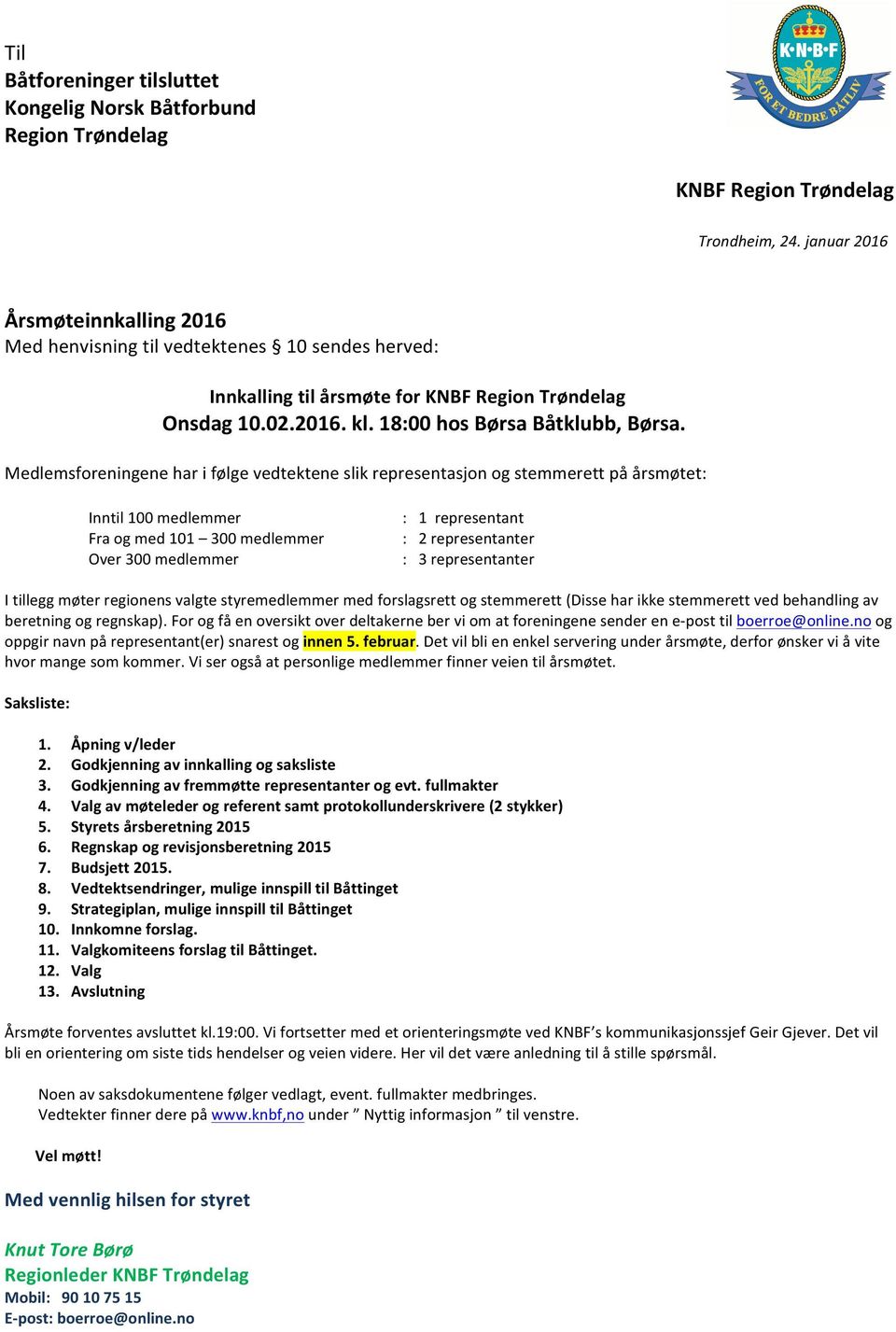 Medlemsforeningene har i følge vedtektene slik representasjon og stemmerett på årsmøtet: Inntil 100 medlemmer Fra og med 101 300 medlemmer Over 300 medlemmer : 1 representant : 2 representanter : 3