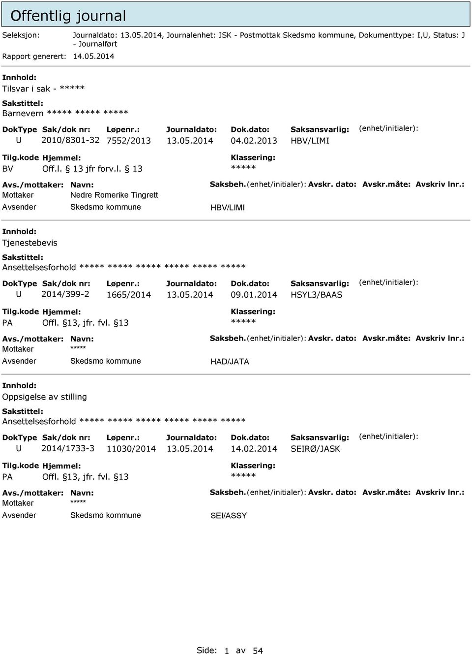 : Mottaker Nedre Romerike Tingrett vsender Skedsmo kommune HBV/LM nnhold: Tjenestebevis nsettelsesforhold U 2014/399-2 1665/2014 09.01.2014 HSYL3/BS P Offl. 13, jfr. fvl. 13 vs.