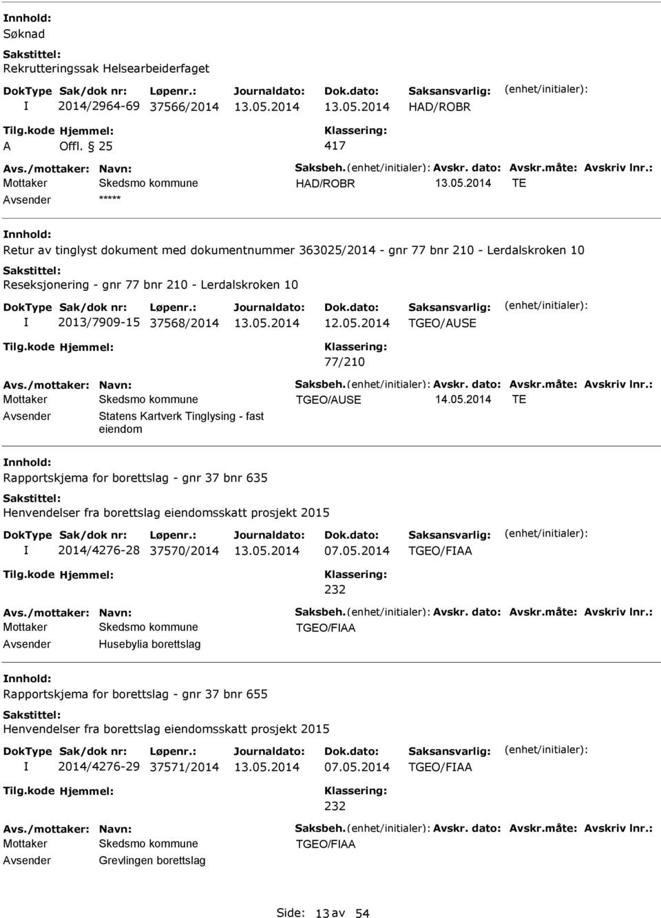 77/210 vs./mottaker: Navn: Saksbeh. vskr. dato: vskr.måte: vskriv lnr.: TGEO/USE 14.05.