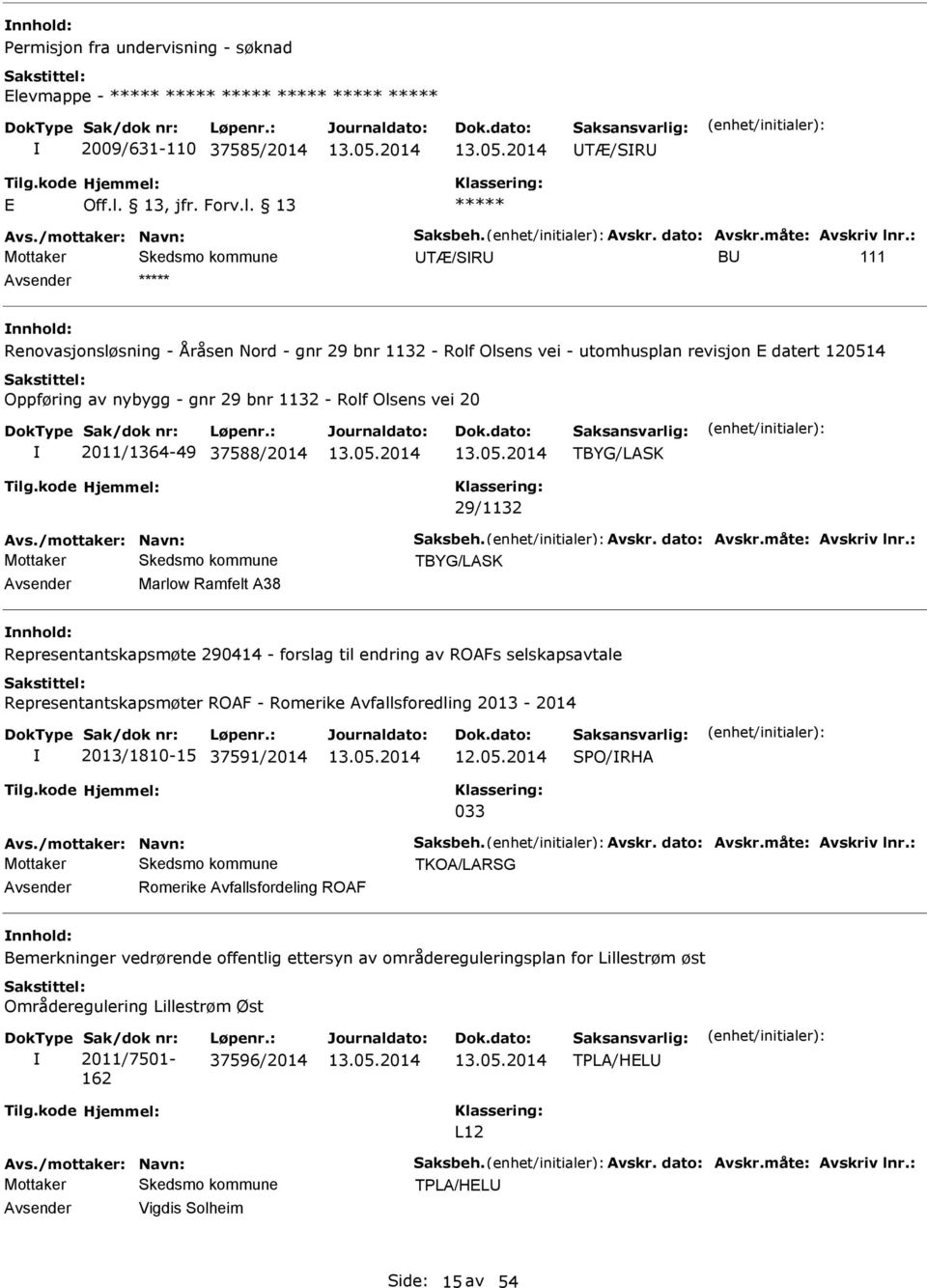 2011/1364-49 37588/2014 TBYG/LSK 29/1132 vs./mottaker: Navn: Saksbeh. vskr. dato: vskr.måte: vskriv lnr.