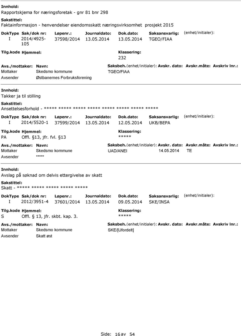 : TGEO/F vsender Østbanernes Forbruksforening nnhold: Takker ja til stilling nsettelsesforhold - 2014/5520-1 37599/2014 UKB/BEP P Offl. 13, jfr. fvl. 13 vs.: UD/NE 14.05.