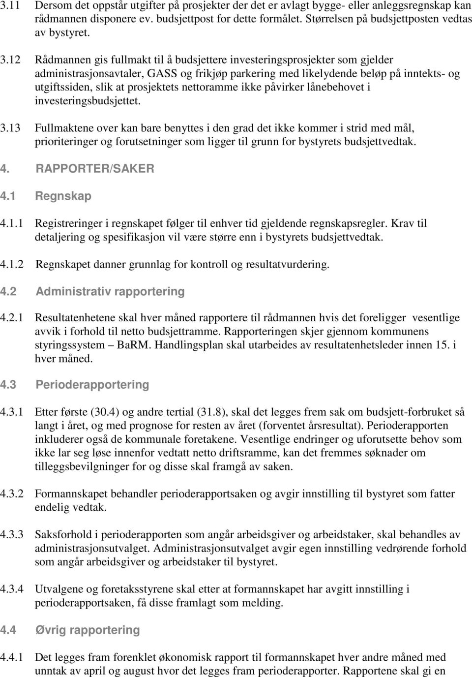 12 Rådmannen gis fullmakt til å budsjettere investeringsprosjekter som gjelder administrasjonsavtaler, GASS og frikjøp parkering med likelydende beløp på inntekts- og utgiftssiden, slik at