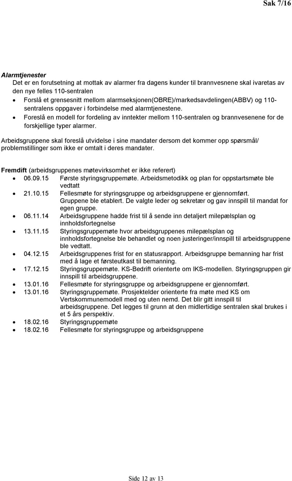 Foreslå en modell for fordeling av inntekter mellom 110-sentralen og brannvesenene for de forskjellige typer alarmer.