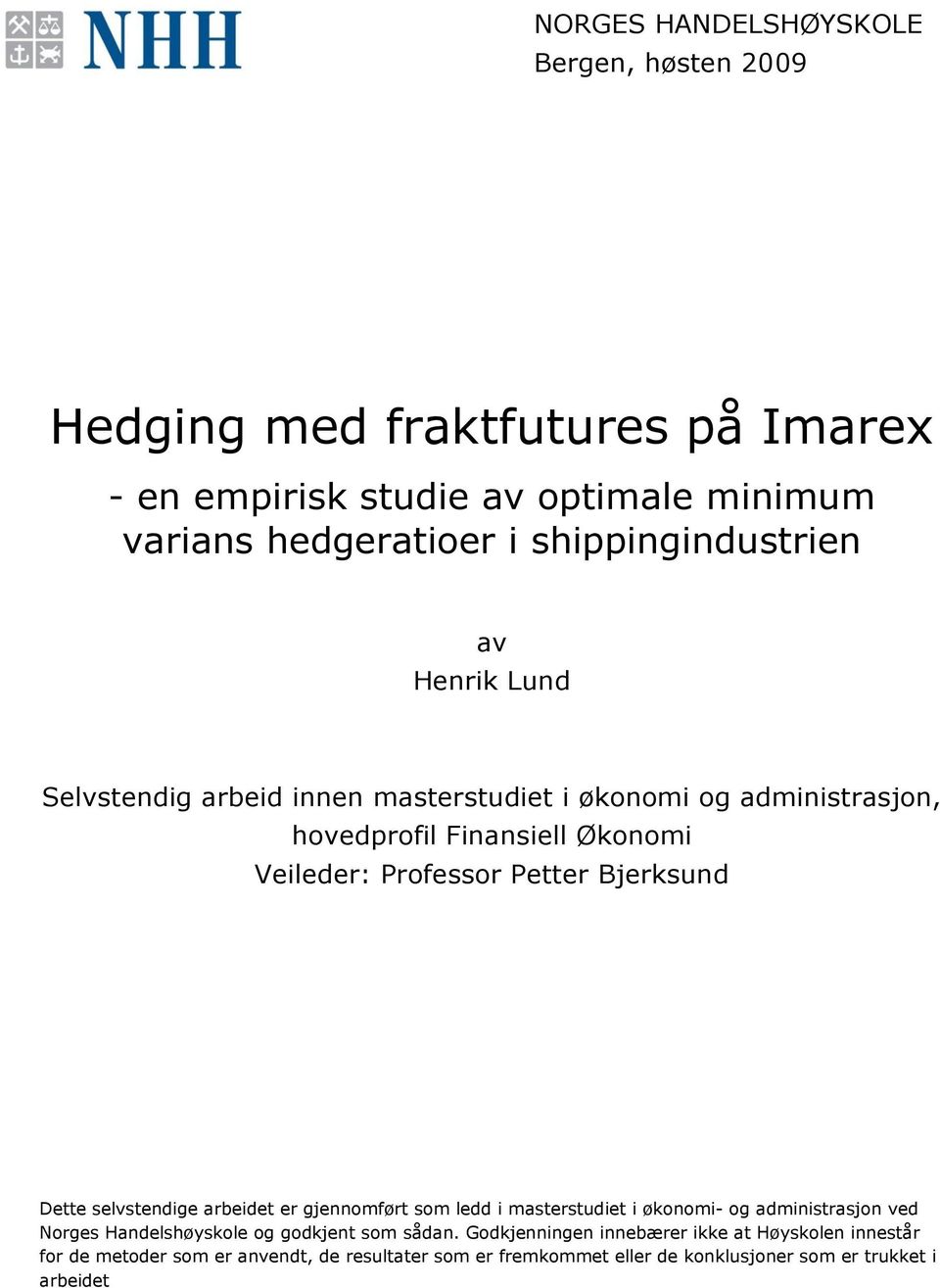 Petter Bjerksund Dette selvstendige arbeidet er gjennomført som ledd i masterstudiet i økonomi- og administrasjon ved Norges Handelshøyskole og godkjent