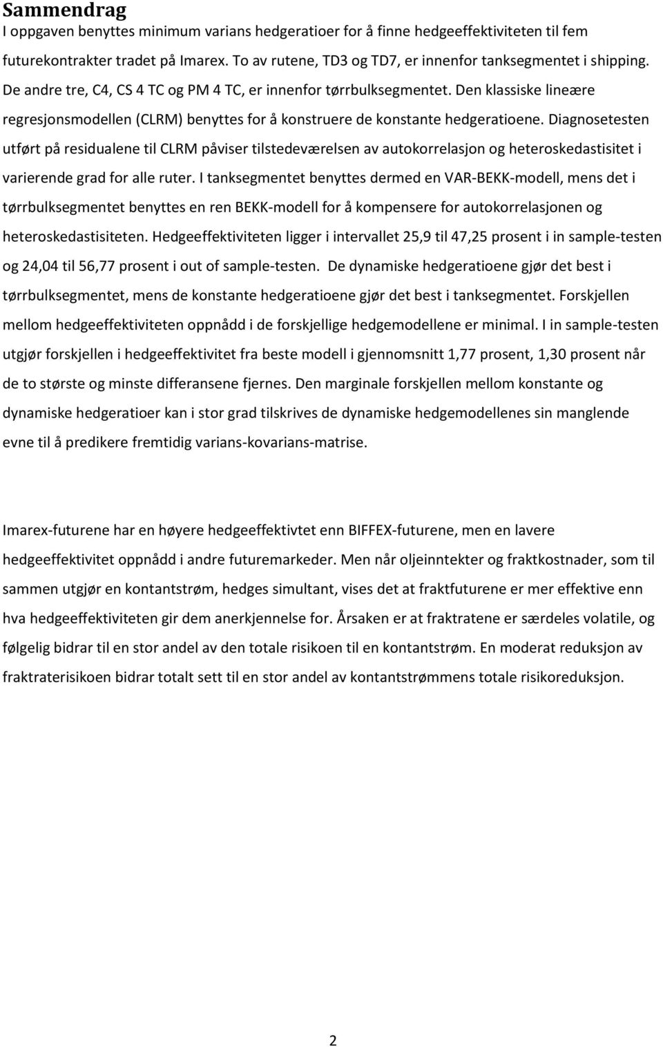 Diagnosetesten utført på residualene til CLRM påviser tilstedeværelsen av autokorrelasjon og heteroskedastisitet i varierende grad for alle ruter.