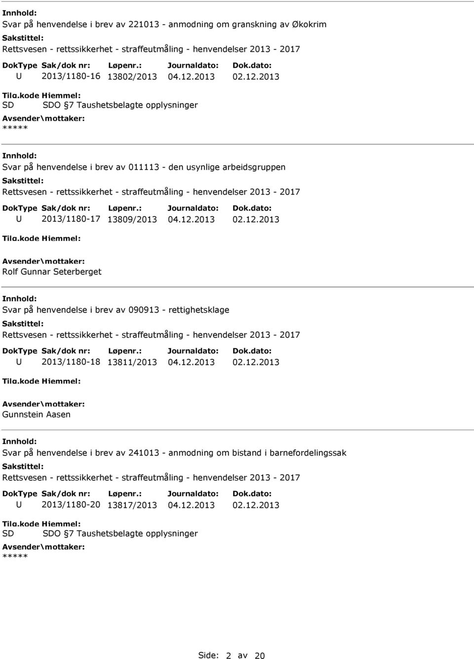 Seterberget Svar på henvendelse i brev av 090913 - rettighetsklage Rettsvesen - rettssikkerhet - straffeutmåling - henvendelser 2013-2017 2013/1180-18 13811/2013 Gunnstein Aasen Svar på