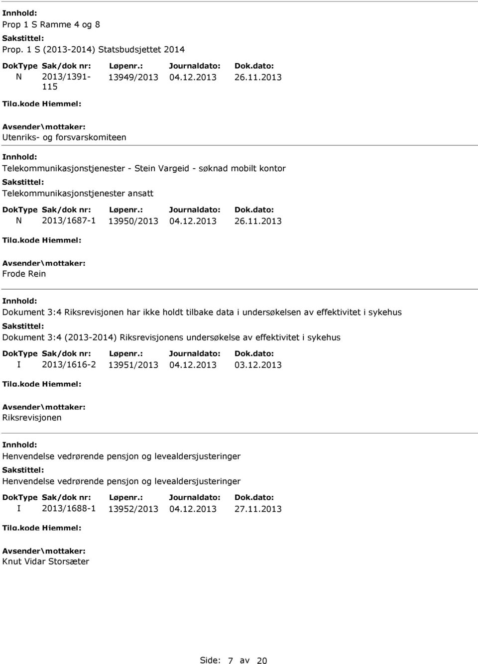 2013 tenriks- og forsvarskomiteen Telekommunikasjonstjenester - Stein Vargeid - søknad mobilt kontor Telekommunikasjonstjenester ansatt N 2013/1687-1 13950/2013 26.11.