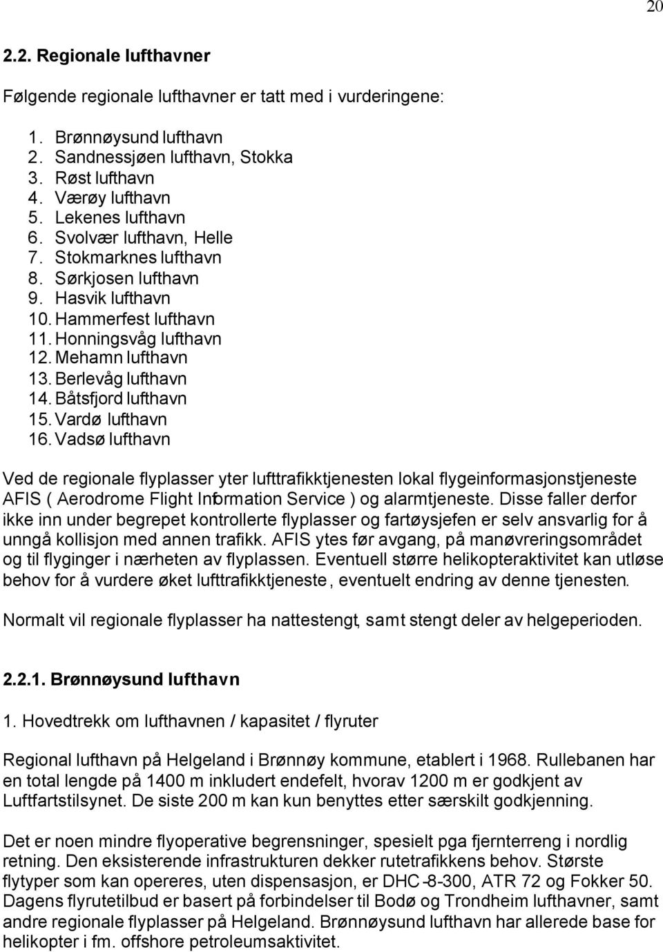 Berlevåg lufthavn 14. Båtsfjord lufthavn 15. Vardø lufthavn 16.