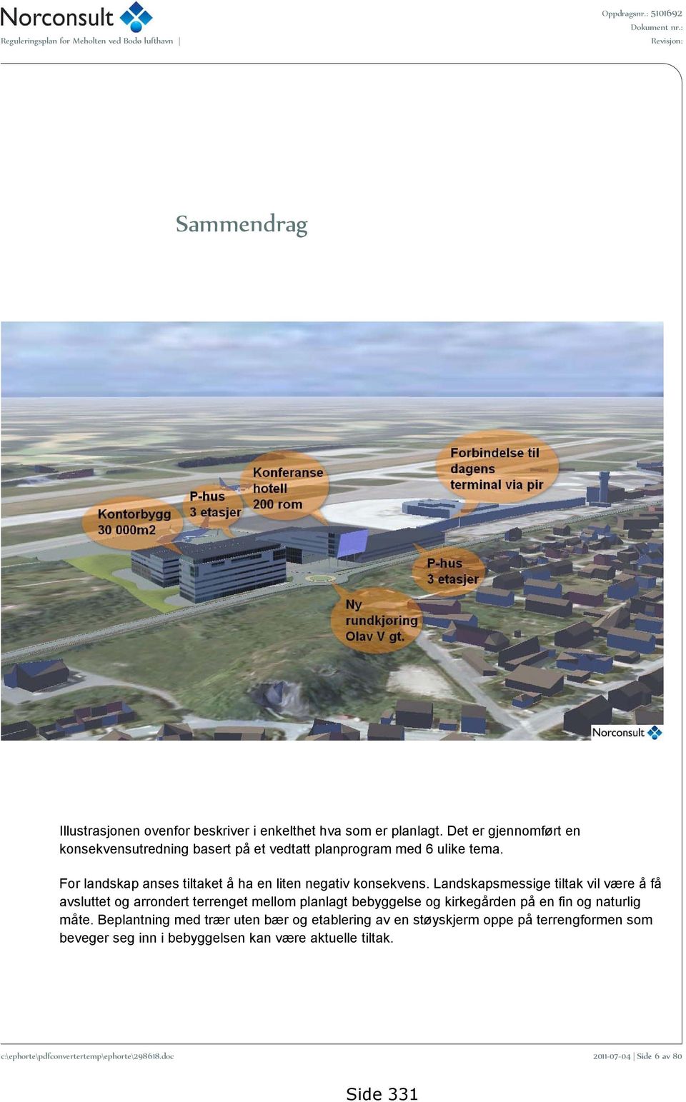 For landskap anses tiltaket å ha en liten negativ konsekvens.