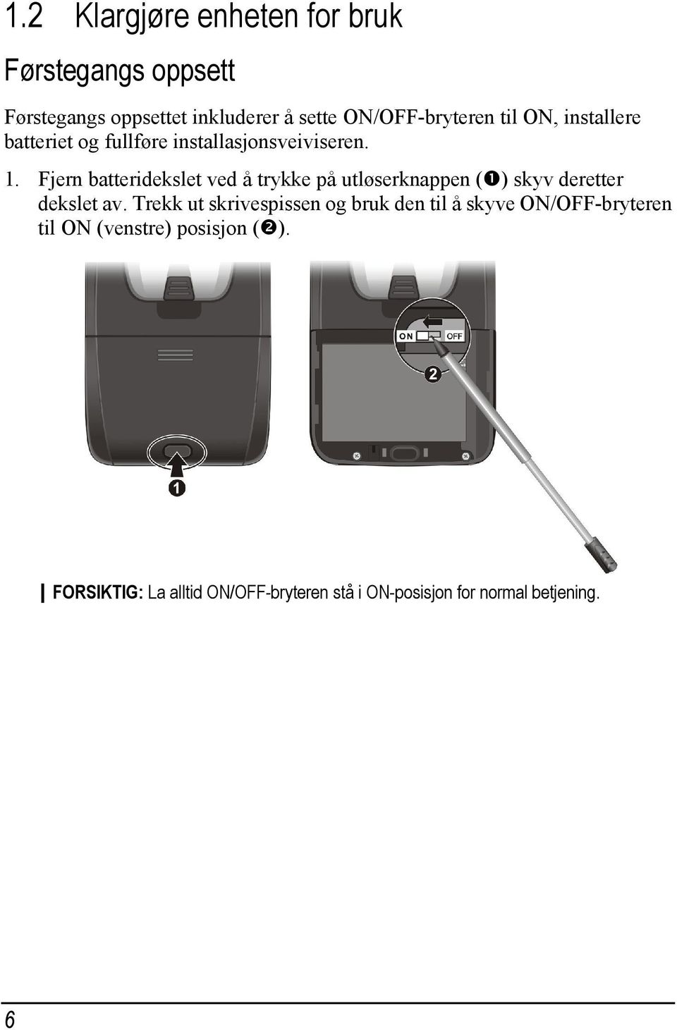 Fjern batteridekslet ved å trykke på utløserknappen ( ) skyv deretter dekslet av.