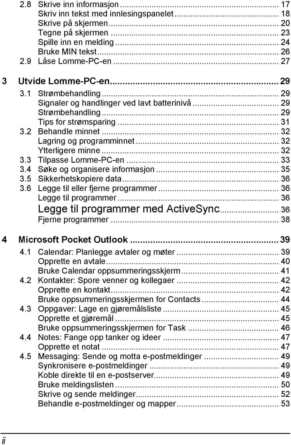 .. 32 Lagring og programminnet... 32 Ytterligere minne... 32 3.3 Tilpasse Lomme-PC-en... 33 3.4 Søke og organisere informasjon... 35 3.5 Sikkerhetskopiere data... 36 3.