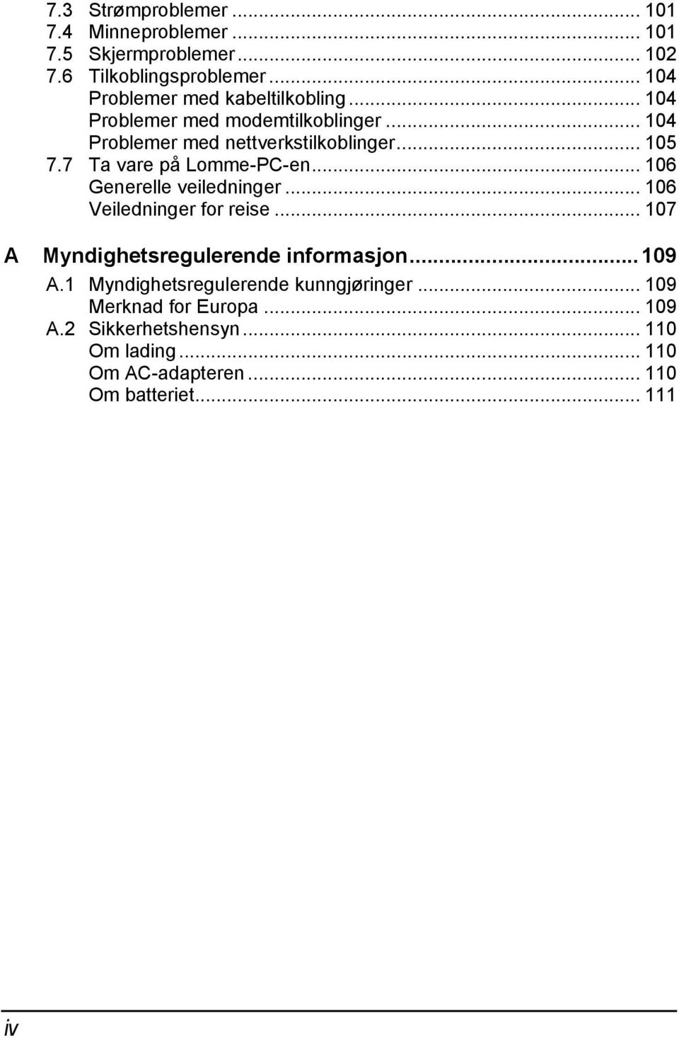 7 Ta vare på Lomme-PC-en... 106 Generelle veiledninger... 106 Veiledninger for reise... 107 A Myndighetsregulerende informasjon.