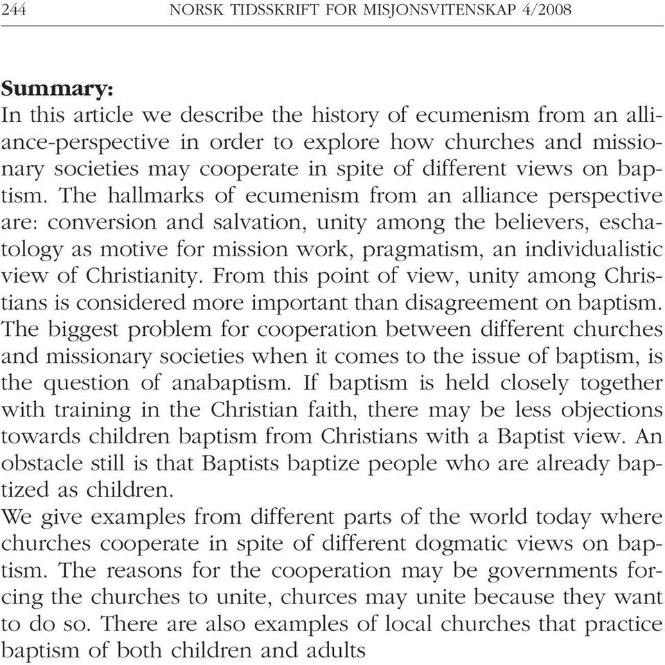 The hallmarks of ecumenism from an alliance perspective are: conversion and salvation, unity among the believers, eschatology as motive for mission work, pragmatism, an individualistic view of