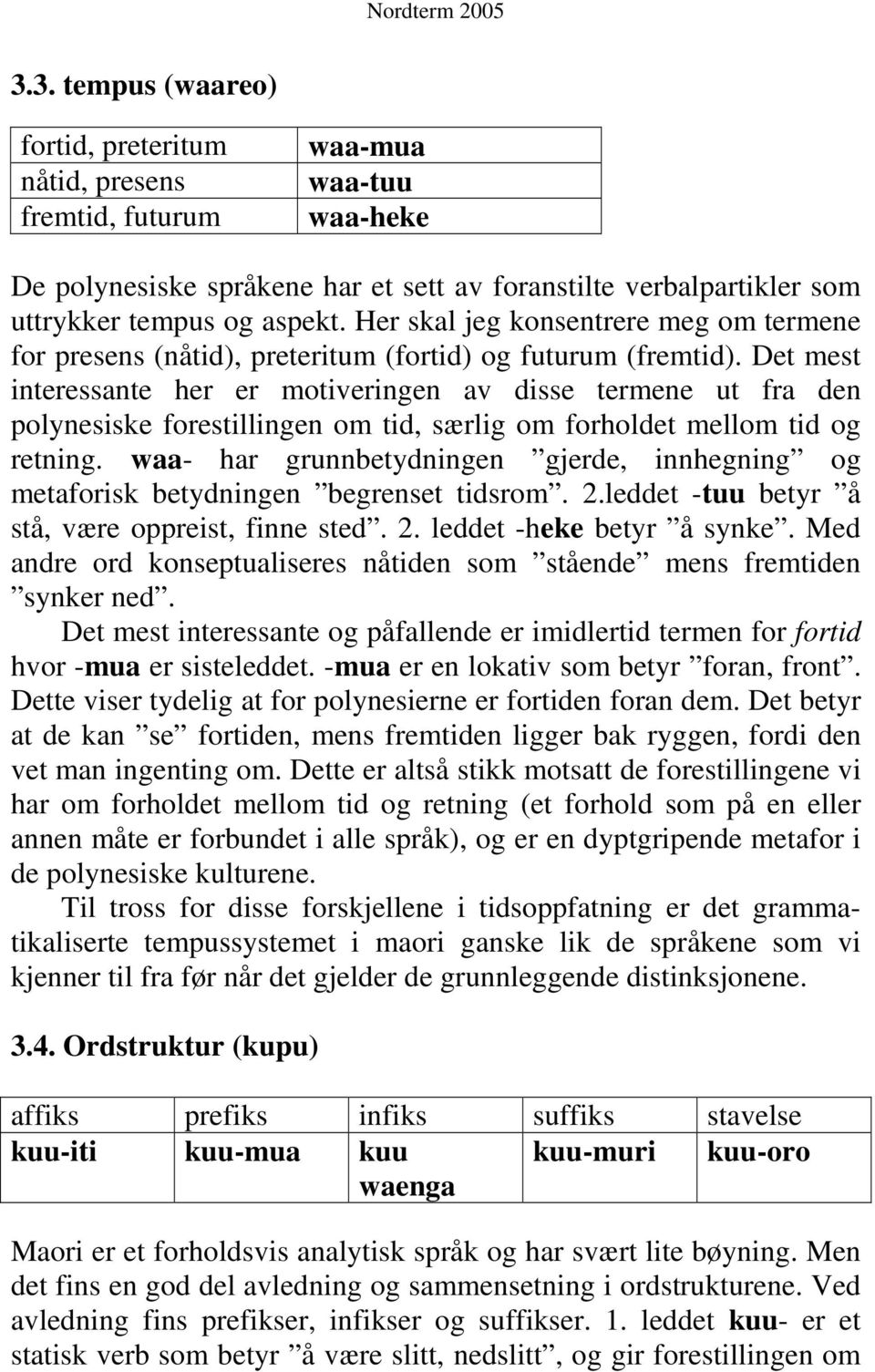 Det mest interessante her er motiveringen av disse termene ut fra den polynesiske forestillingen om tid, særlig om forholdet mellom tid og retning.