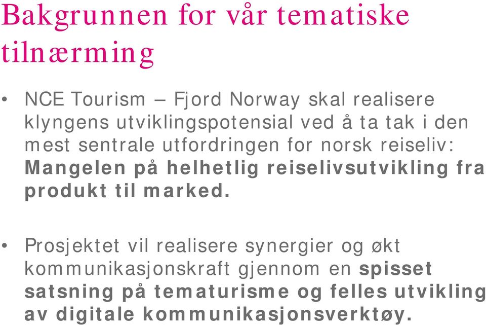 helhetlig reiselivsutvikling fra produkt til marked.