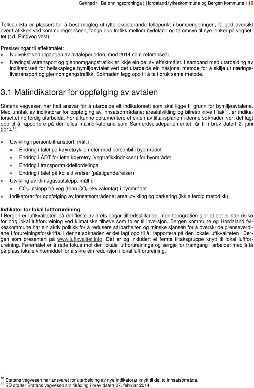 Presiseringar til effektmålet: Nullvekst ved utgangen av avtaleperioden, med 2014 som referanseår. Næringslivstransport og gjennomgangstrafikk er ikkje ein del av effektmålet.