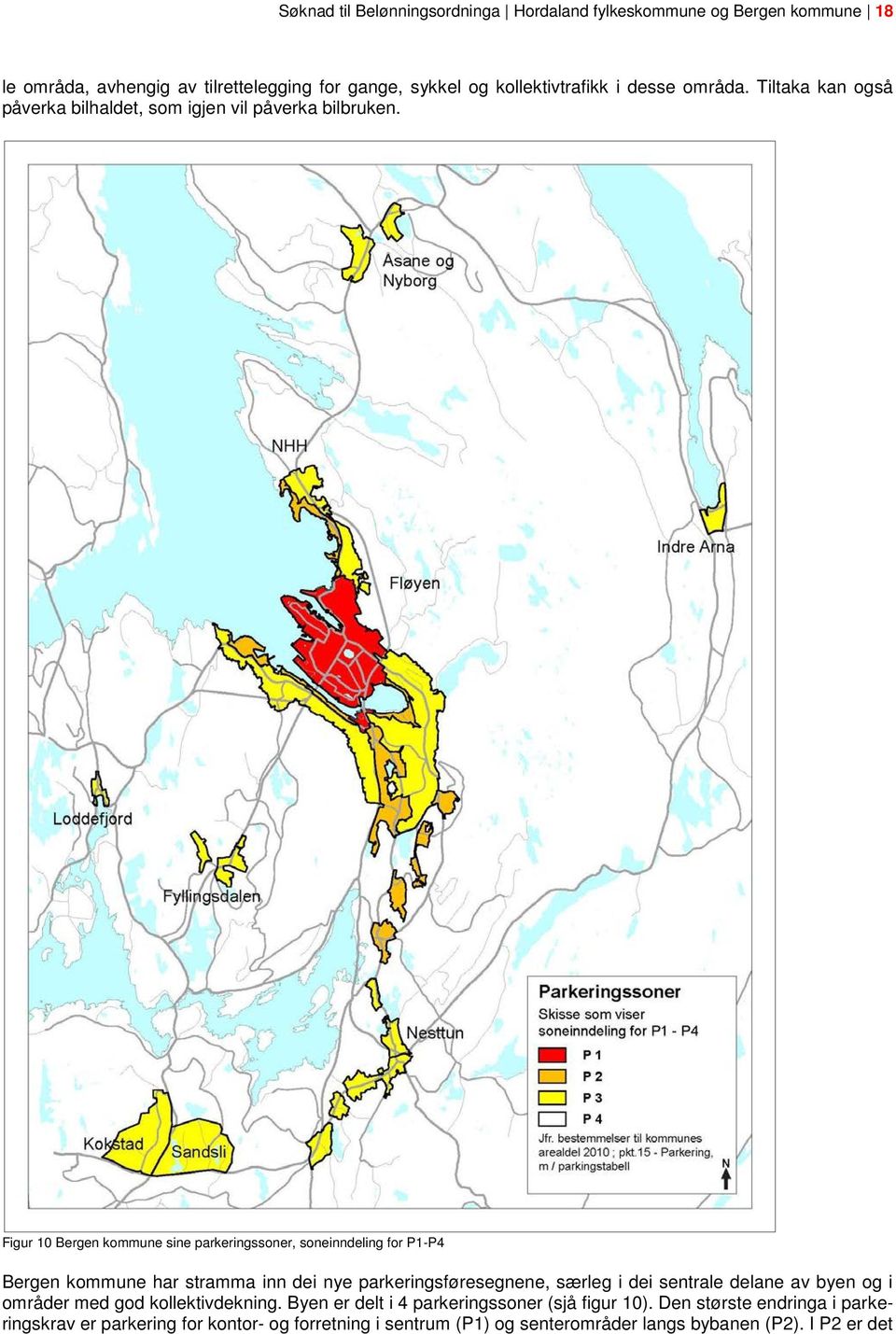 Figur 10 Bergen kommune sine parkeringssoner, soneinndeling for P1-P4 Bergen kommune har stramma inn dei nye parkeringsføresegnene, særleg i dei sentrale