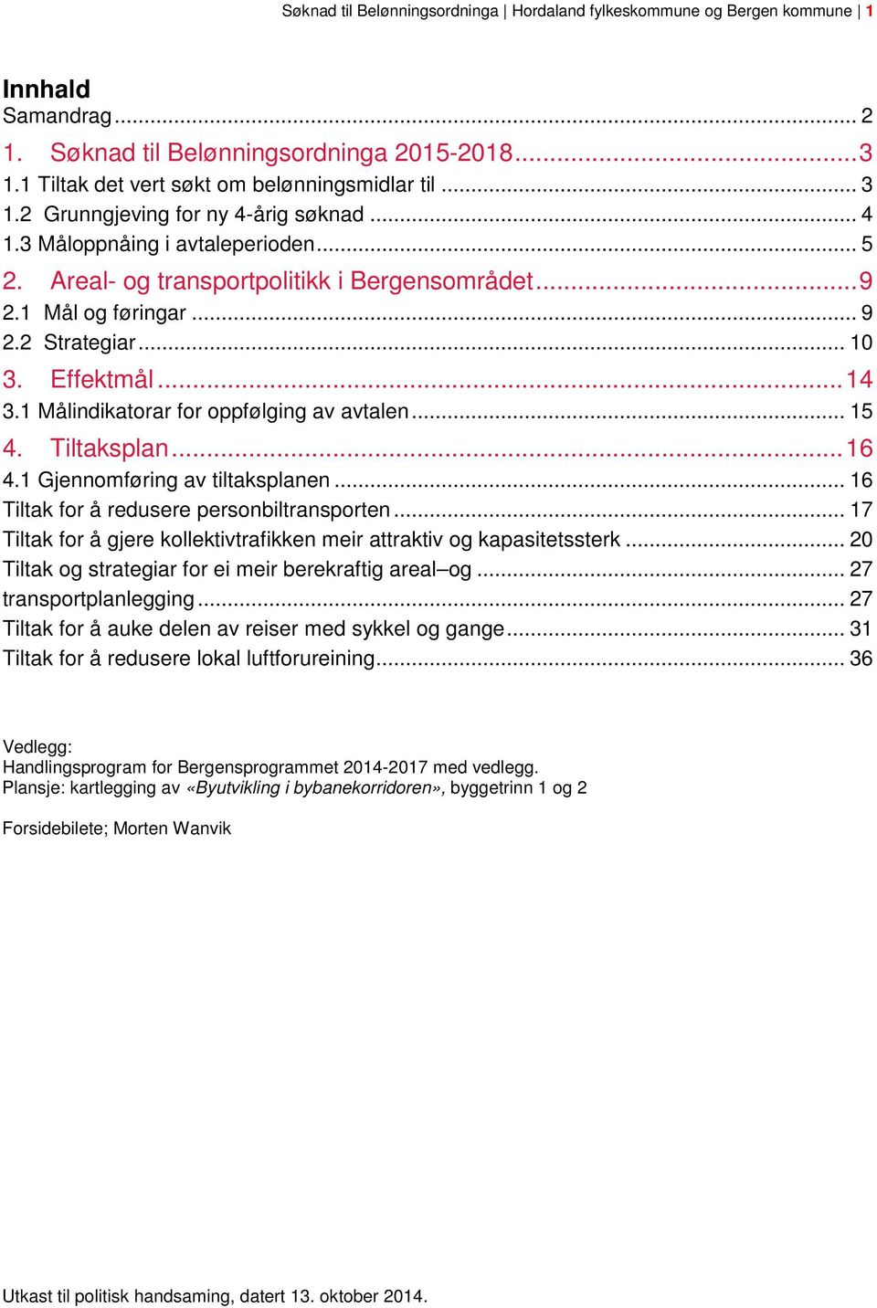 1 Målindikatorar for oppfølging av avtalen... 15 4. Tiltaksplan... 16 4.1 Gjennomføring av tiltaksplanen... 16 Tiltak for å redusere personbiltransporten.