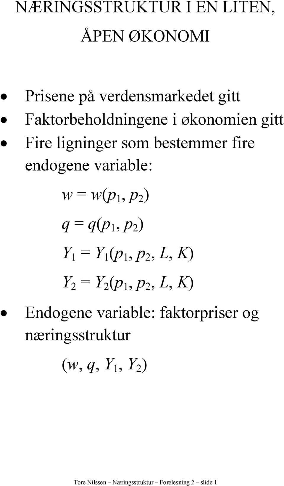 variable: w = w(p, p 2 ) q = q(p, p 2 ) Y = Y (p, p 2, L, K) Y 2 = Y 2 (p, p 2, L, K)