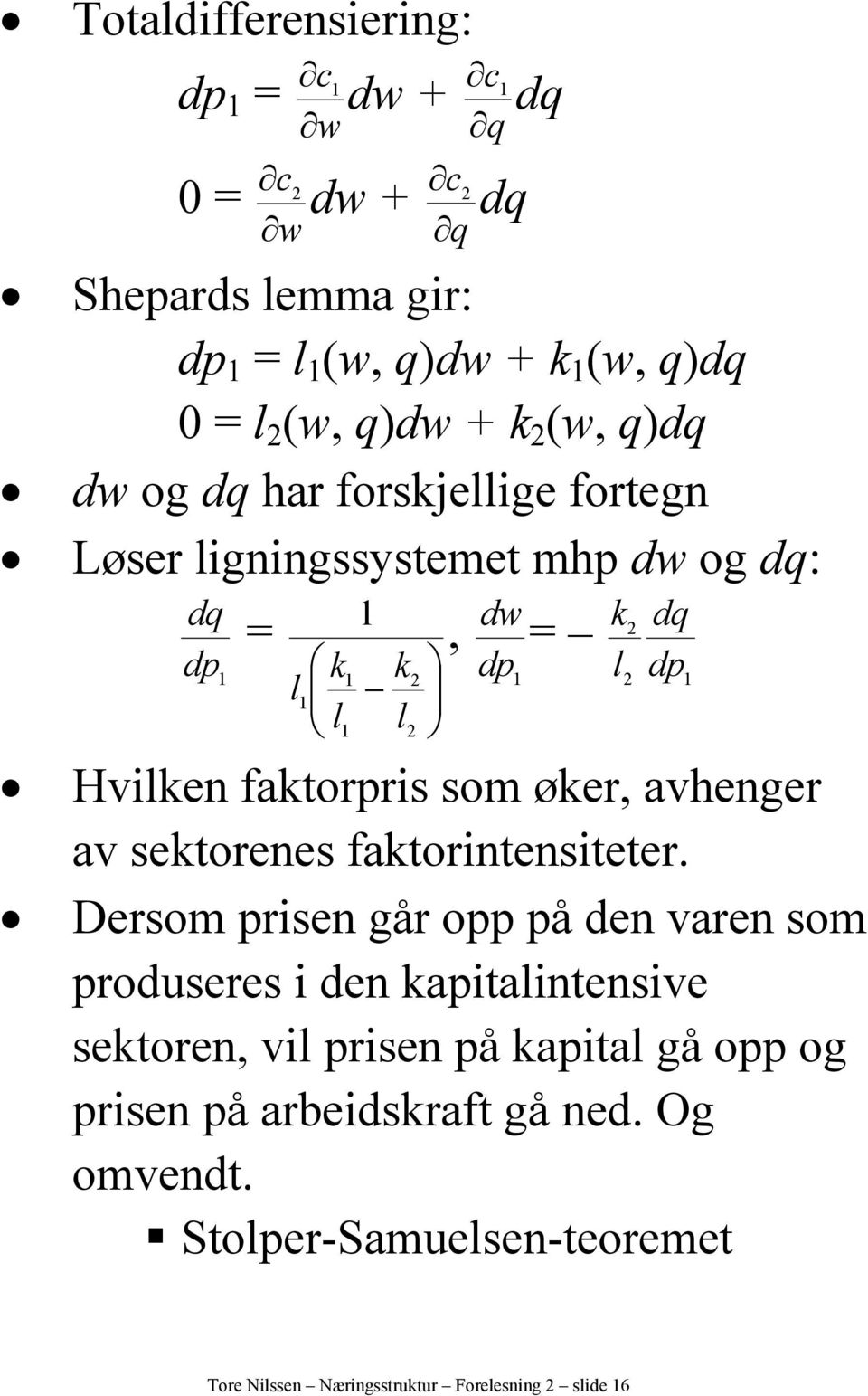 øker, avhenger av sektorenes faktorintensiteter.