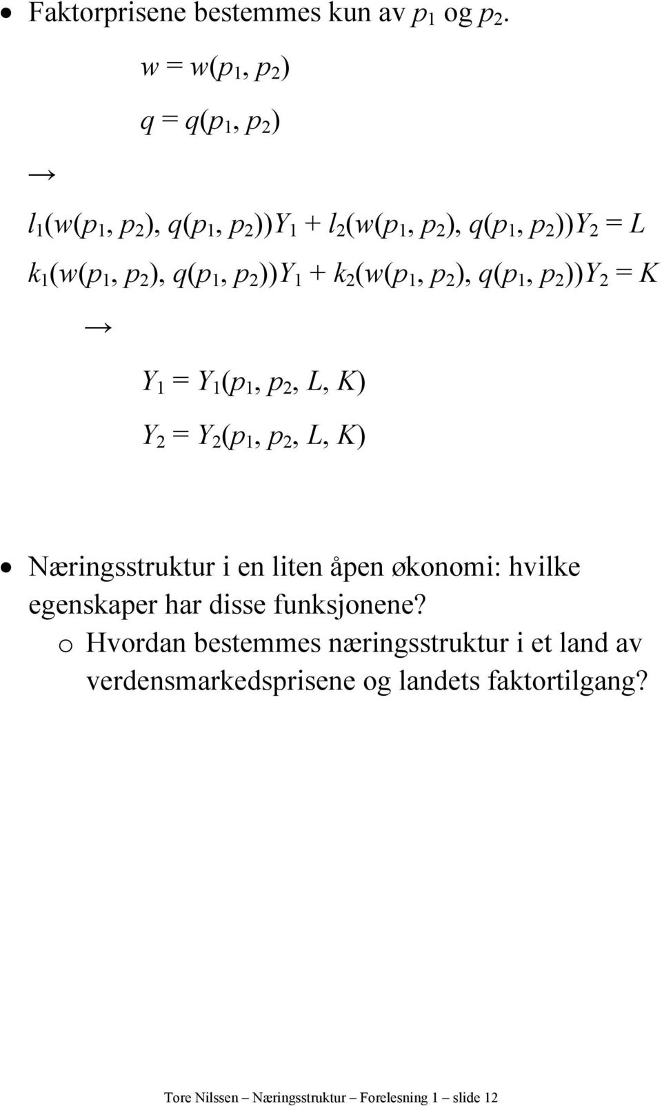 p 2 ), q(p 1, p 2 ))Y 1 + k 2 (w(p 1, p 2 ), q(p 1, p 2 ))Y 2 = K Y 1 = Y 1 (p 1, p 2, L, K) Y 2 = Y 2 (p 1, p 2, L, K)