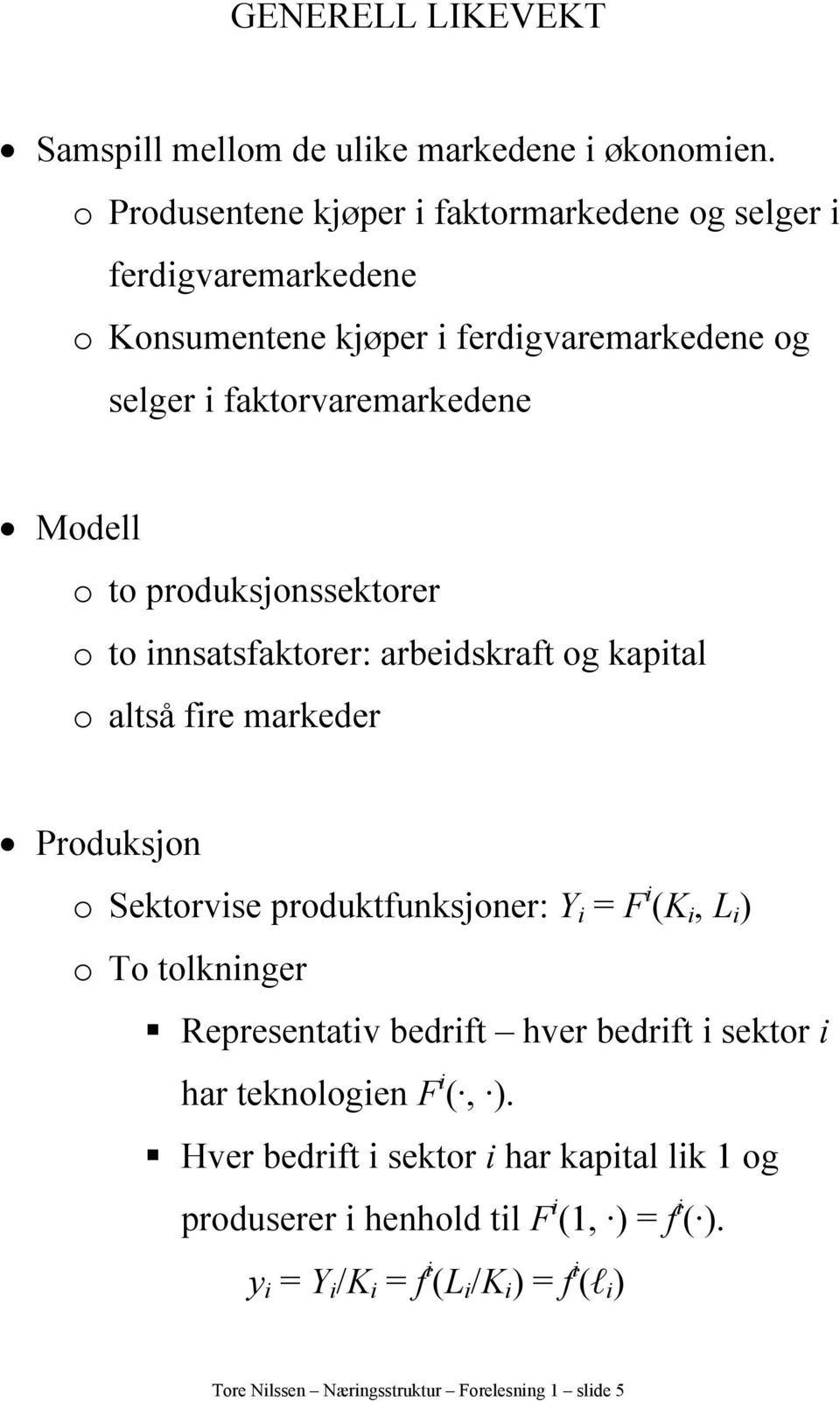 o to produksjonssektorer o to nnsatsfaktorer: arbedskraft og kaptal o altså fre markeder Produksjon o Sektorvse produktfunksjoner: Y = F (K, L )