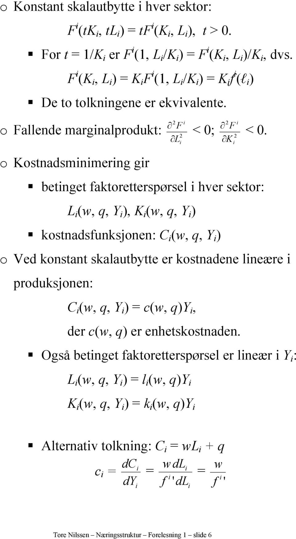 o Kostnadsmnmerng gr betnget faktoretterspørsel hver sektor: L (w, q, Y ), K (w, q, Y ) kostnadsfunksjonen: C (w, q, Y ) o Ved konstant skalautbytte er kostnadene lneære