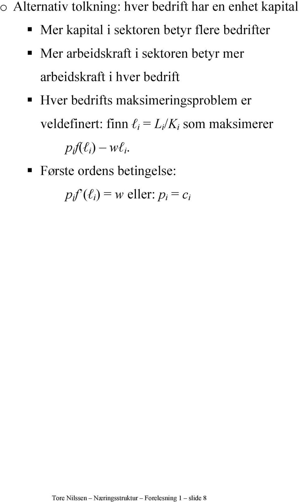 bedrfts maksmerngsproblem er veldefnert: fnn l = L /K som maksmerer p f(l ) wl.