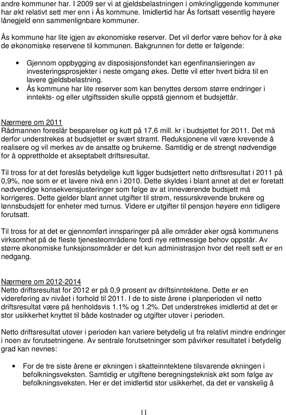 Det vil derfor være behov for å øke de økonomiske reservene til kommunen.