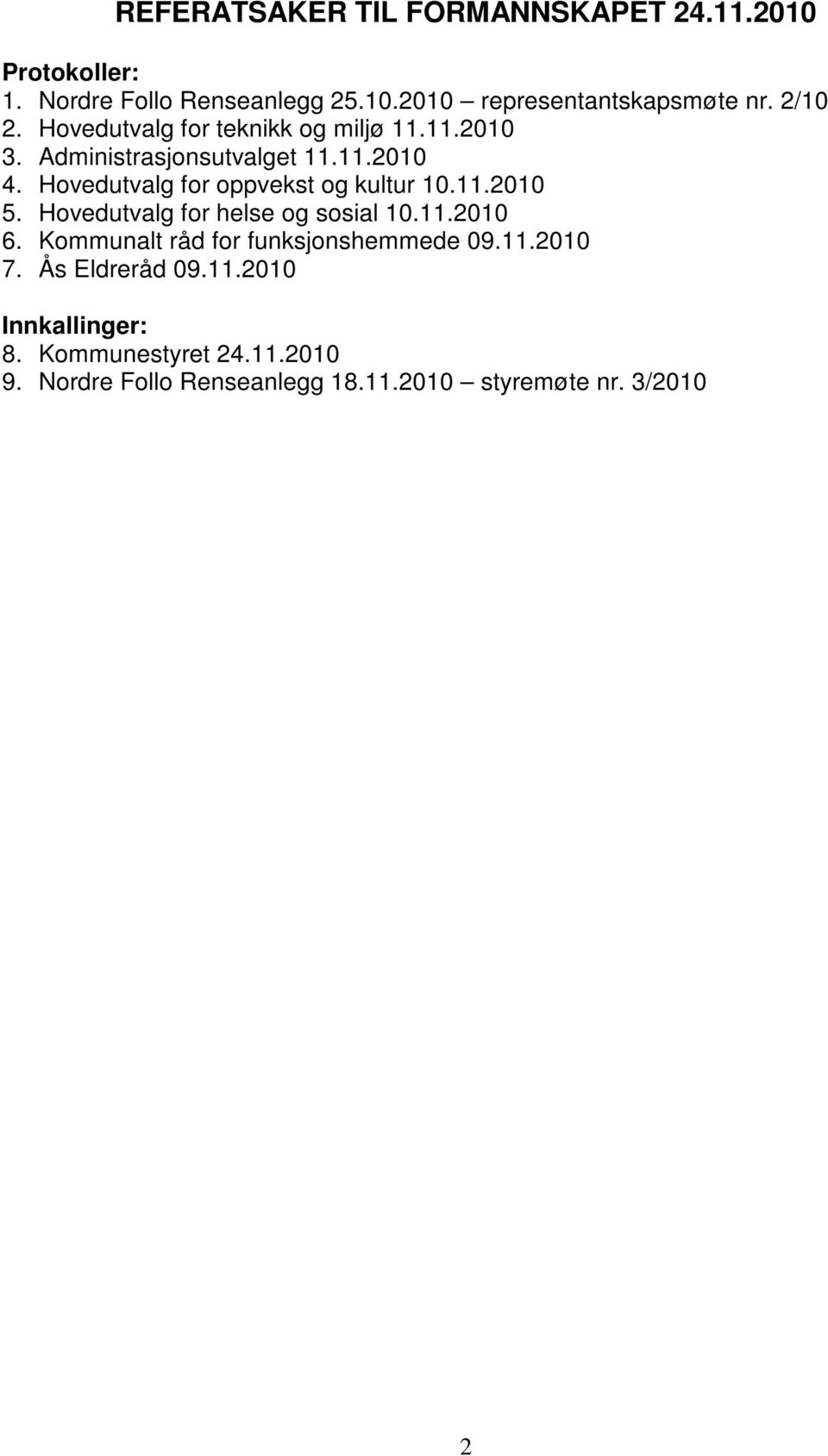 Hovedutvalg for oppvekst og kultur 10.11.2010 5. Hovedutvalg for helse og sosial 10.11.2010 6.