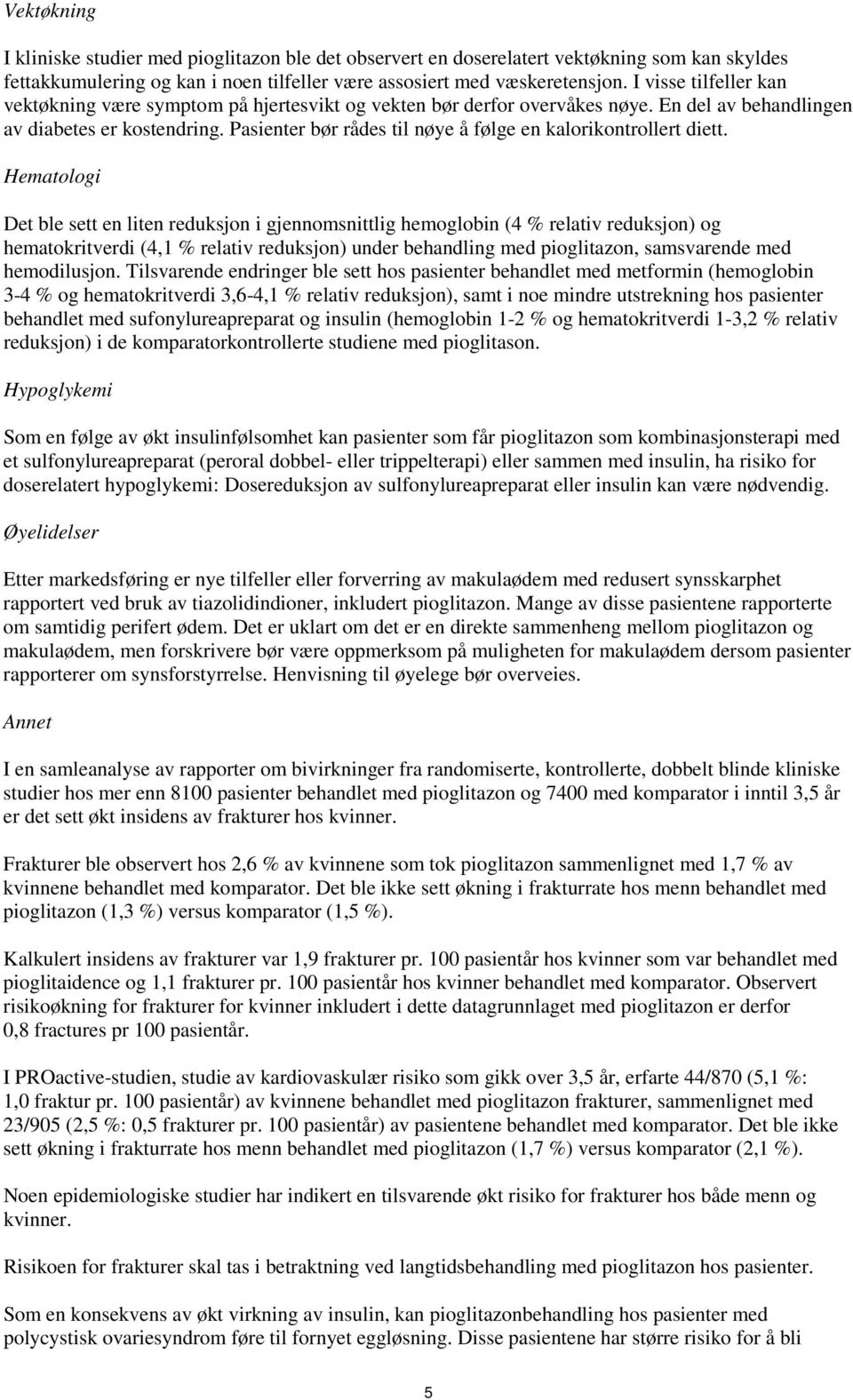 Pasienter bør rådes til nøye å følge en kalorikontrollert diett.