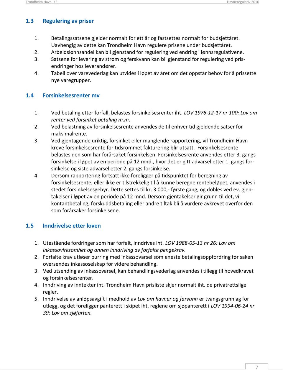 Satsene for levering av strøm og ferskvann kan bli gjenstand for regulering ved prisendringer hos leverandører. 4.