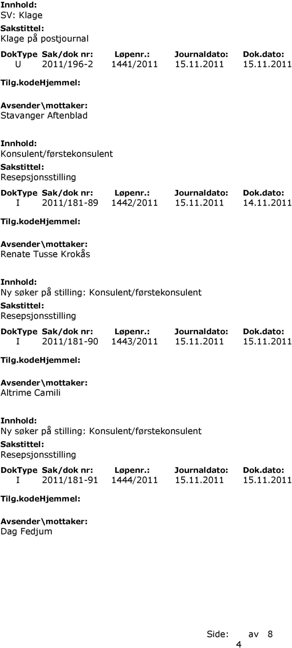 2011/181-90 1443/2011 15.11.2011 15.11.2011 Altrime Camili Ny søker på stilling: